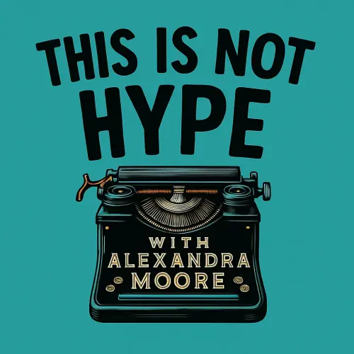 This is Not Hype with Alexandra Moore